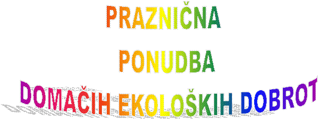 PRAZNINA 
 PONUDBA 
 DOMAIH EKOLOKIH DOBROT